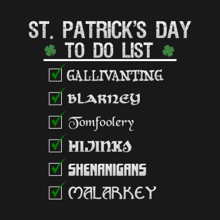 St Patrick's Day To Do List Funny Blarney Malarkey Shenanigans Hijinks Tomfoolery T-Shirt