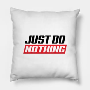 Just do nothing Pillow