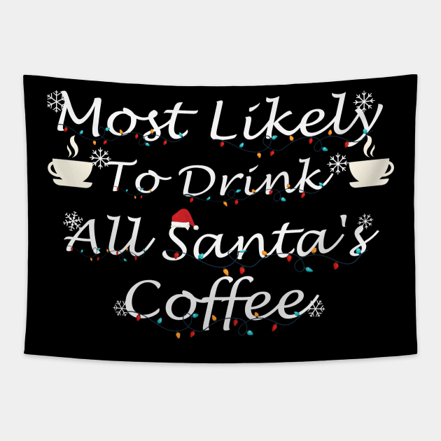 Most Likely To Drink All Santa's Coffee Tapestry by SavageArt ⭐⭐⭐⭐⭐