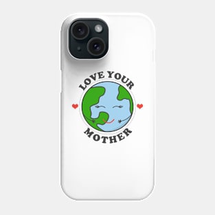 Love your Mother Phone Case