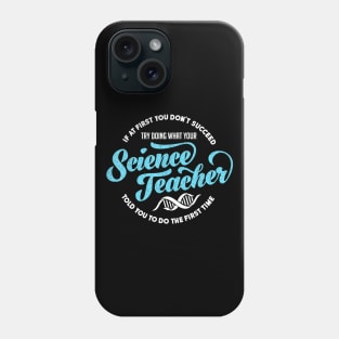 Science Teacher T Shirt If First You Don't Succeed Gift Phone Case