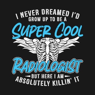 Radiologist I Never Dreamed Radiology X-Ray Tech T-Shirt