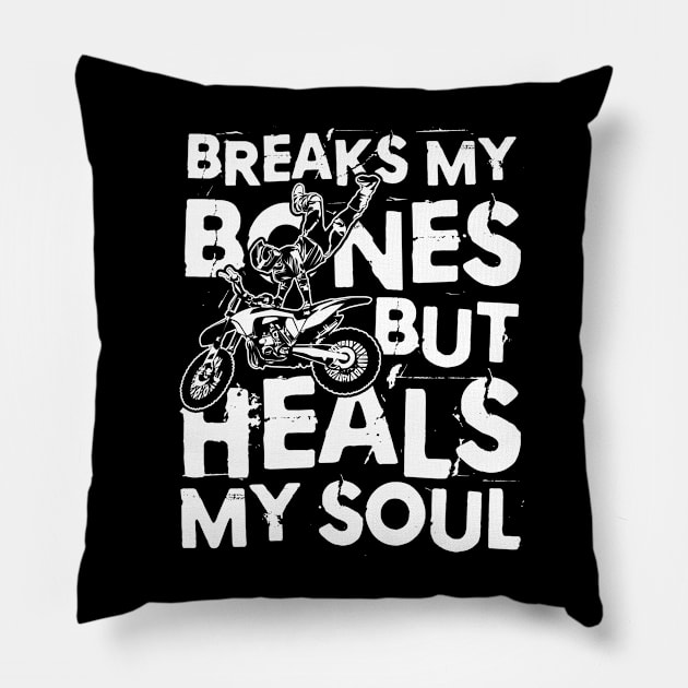 Breaks My Bones But Heals My Soul - Dirt Bike Pillow by AngelBeez29