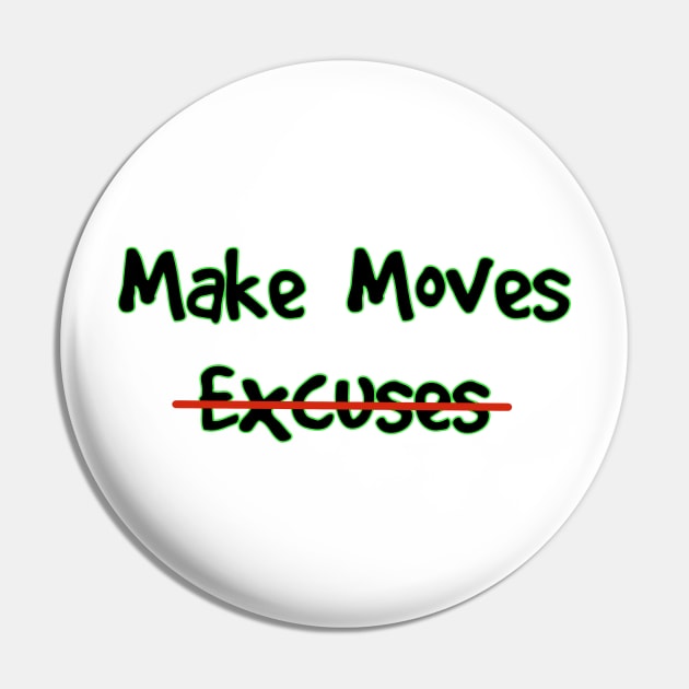 Make Moves Not Excuses Pin by Milasneeze