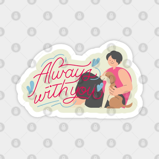 Always with you Valentines day Dog Owner Magnet by ARTSYVIBES111