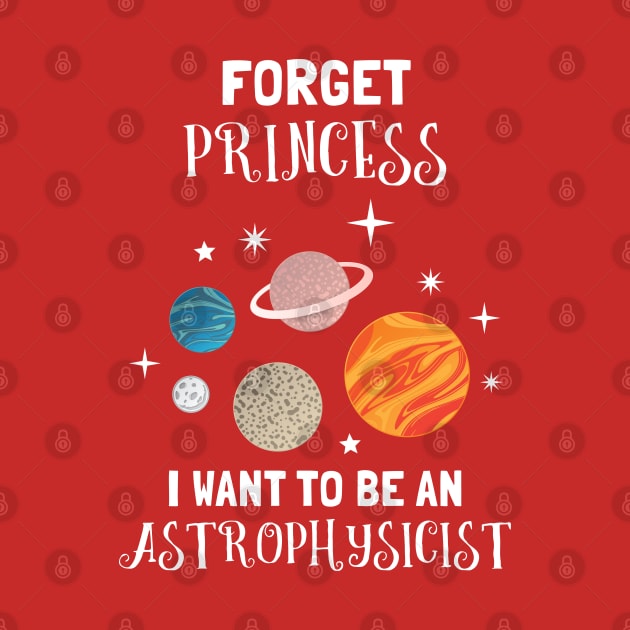 Forget Being A Princess I Want To Be An Astrophysicist by SassySoClassy