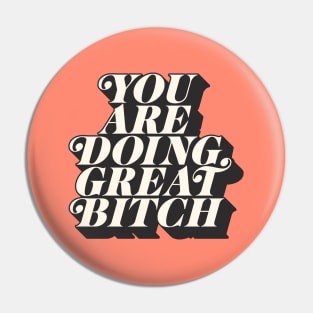 You Are Doing Great Bitch Pin