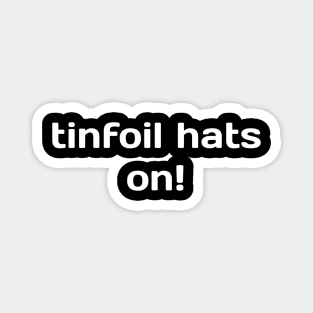 Tinfoil Hats On! Magnet