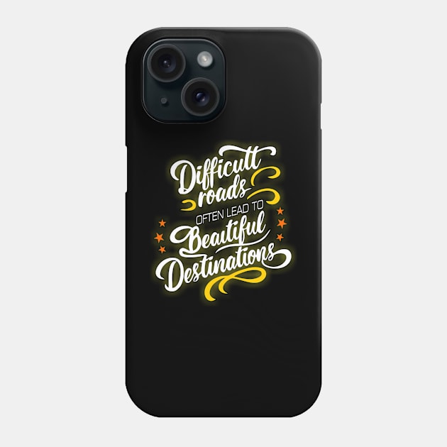 Difficult Roads often leads to beautiful destinations Phone Case by The Laughing Professor