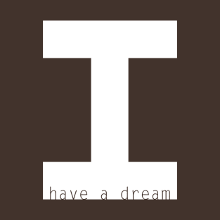 I Have a Dream T-Shirt