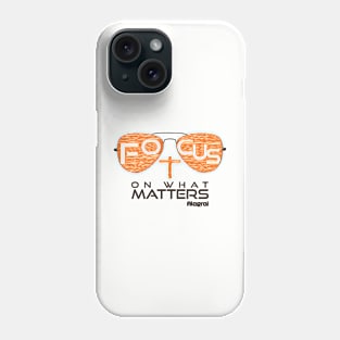 Focus on what matters Phone Case