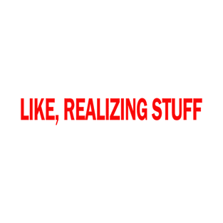 LIKE REALIZING STUFF TEE KYLIE TSHIRT T-Shirt