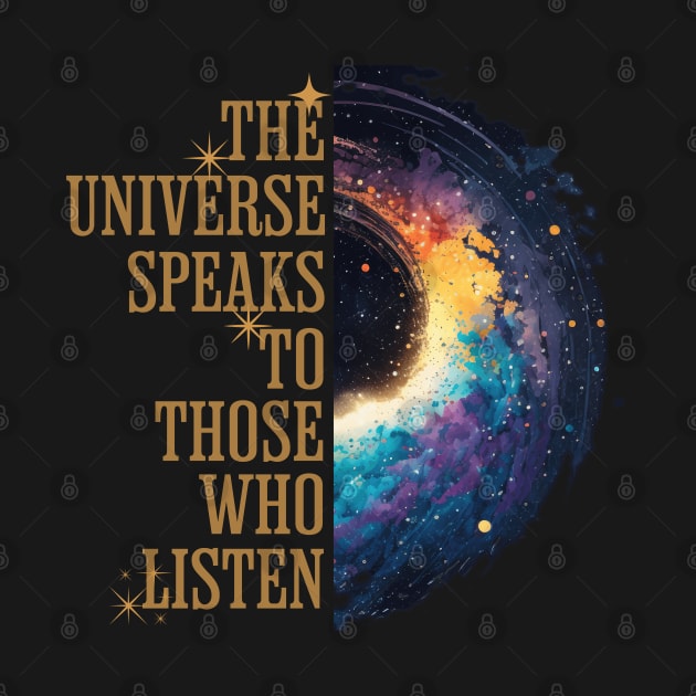 The Universe Speaks To Those Who Listen by Cosmic Dust Art