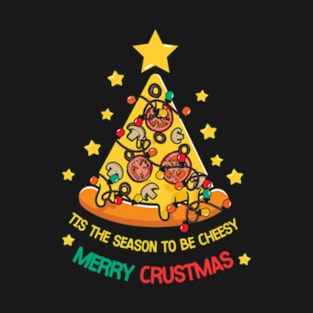 Tis The Season To Be Cheesy - Merry Crustmas T-Shirt