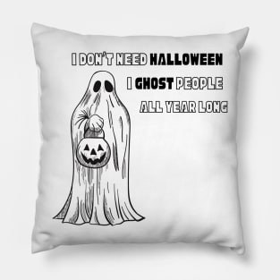 I don’t need Halloween I ghost people all year long Halloween T-Shirt, Hoodie, Apparel, Mug, Sticker, Gift design Pillow