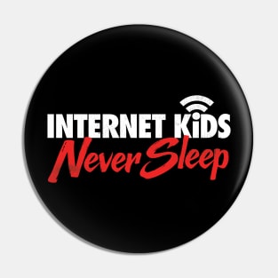 Internet Kids Never Sleep Pin