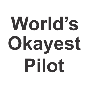 worlds okayest pilot T-Shirt