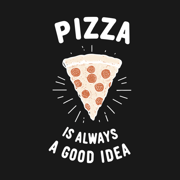 Pizza is Always a Good Idea by Francois Ringuette