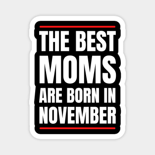 November Birthday Women The best Mom White Font Magnet