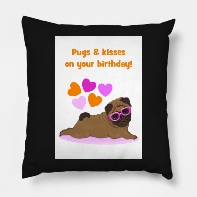 Pugs and kisses on your birthday Pillow by Happyoninside