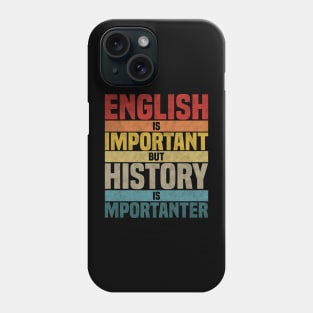 English Is Important But History Is Importanter, humor History lover joke Phone Case