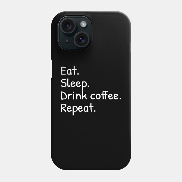 Eat Sleep Drink Coffee Repeat Funny Phone Case by Islanr