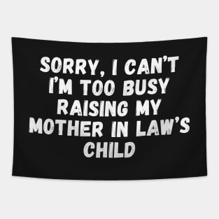 Sorry, I Can't I'm Too Busy Raising My Mother In Law's Child Tapestry