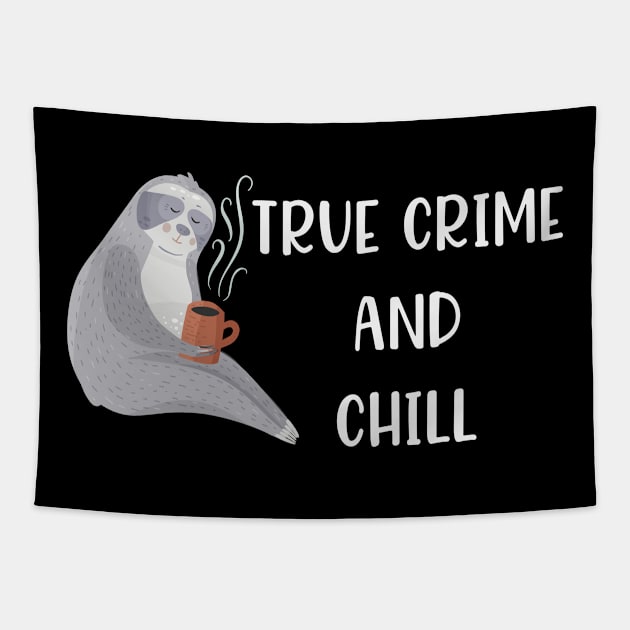 True Crime and Chill Funny True Crime Sloth Lover Gift Tapestry by JPDesigns