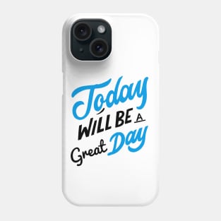Today Will Be A Great Day Good Day Phone Case