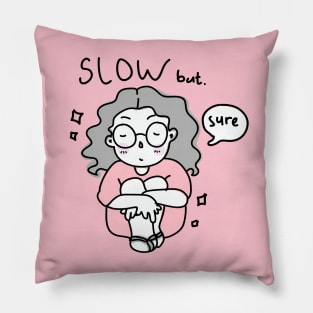 slow but sure Pillow