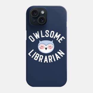 Owlsome Librarian Pun - Funny Gift Idea Phone Case