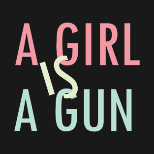 A Girl Is A Gun T-Shirt