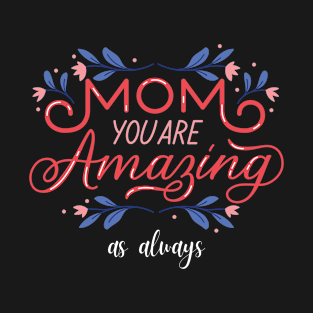 Mom You Are Amazing as Always Mother's Day T-Shirt