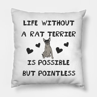 Life Without A Rat Terrier is Possible But Pointless Pillow