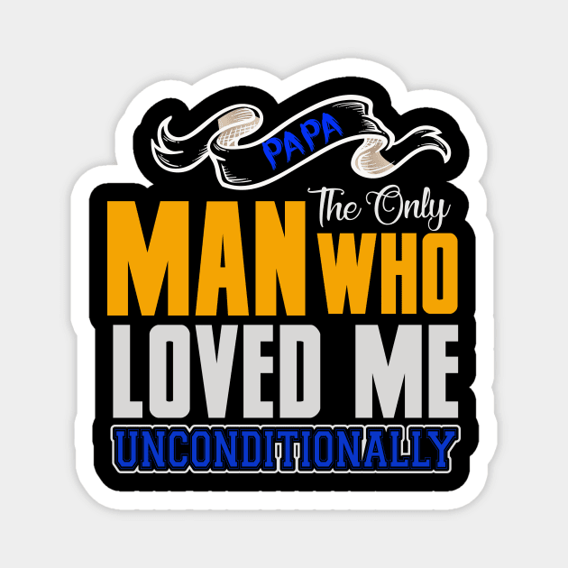 Papa The Only Man Who Loved Me Unconditionally shirt, Father Day Shirt Gift, My dad my hero, Dads birthday Magnet by YelionDesign