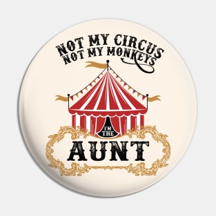 Funny Not My Circus Not My Monkeys I'm The Aunt Pin