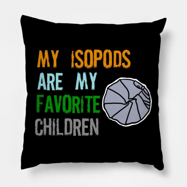 My Isopods are my Favorite Children Pillow by SNK Kreatures