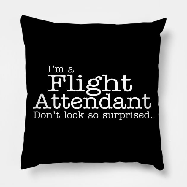 I'm a flight attendant Don't look so surprised Funny Design Pillow by dlinca