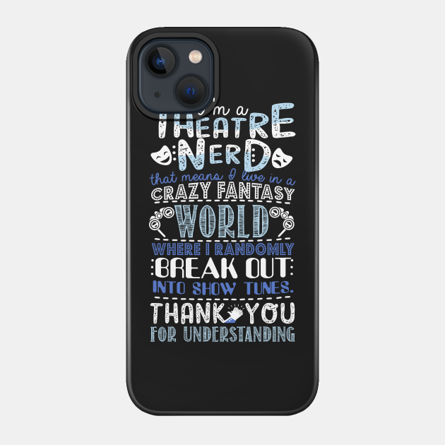 Theatre Nerd - Theatre - Phone Case