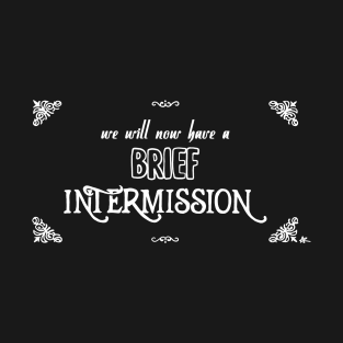 Brief Intermission T-Shirt