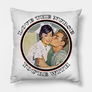 Love the Nurse You're With Tee Pillow