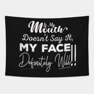 If My Mouth Doesn't Say It My Face Definitely Will - Funny Summer Sayings Quotes Sarcastic Gift Tapestry