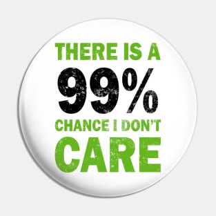 There Is A 99% Chance I Don't Care Pin