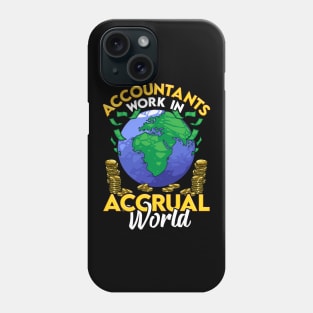 Funny Accountants Work In Accrual World CPA Pun Phone Case