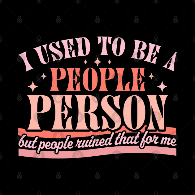 I Used To Be A People Person Funny Sarcastic Retro Vintage by OrangeMonkeyArt