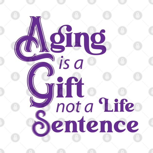 Aging is a Gift (purple) by KEWDesign
