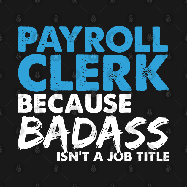 Payroll clerk because badass isn't a job title. Suitable presents for him and her by SerenityByAlex