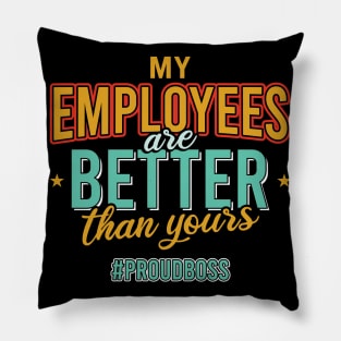 My Employees Are Better Than Yours Pillow