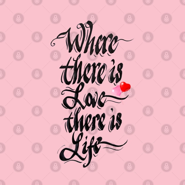 Where there is love there is life by calligraphysto