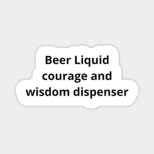 Beer Liquid courage and wisdom dispenser Magnet